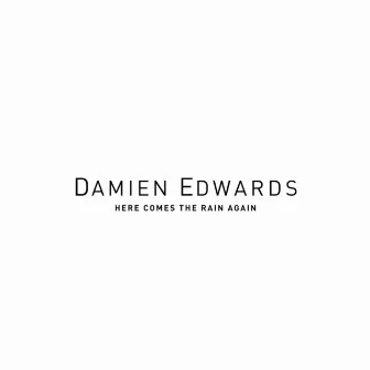 Here Comes the Rain Again by Damien Edwards