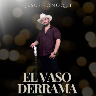 El Vaso Derrama by Jesus Sonoqui