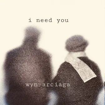 i need you by Wyn Arciaga