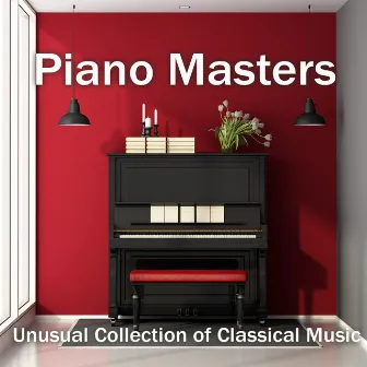 Piano Masters: Unusual Collection of Classical Music by Piano Virtuo