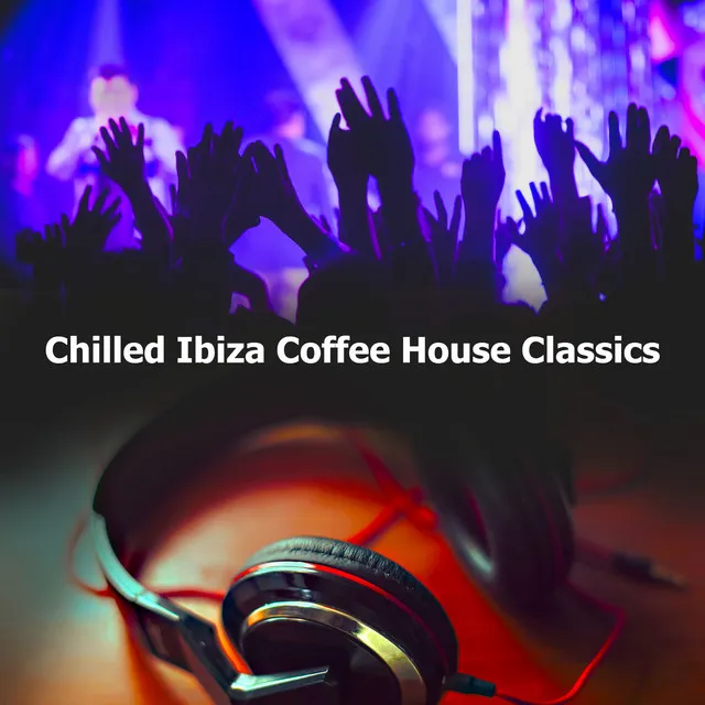 Chilled Ibiza Coffee House Classics