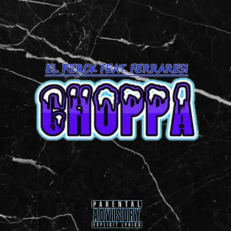 Choppa by El Perck