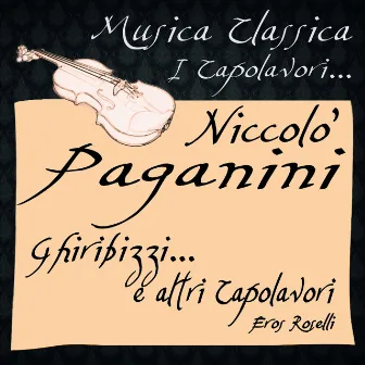 Paganini: Ghiribizzi...e altri Capolavori (Musica classica - i capolavori...) by Eros Roselli