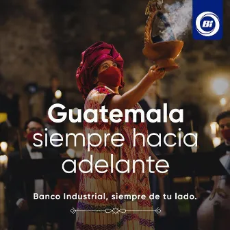 Guatemala Siempre Hacia Adelante by Banco Industrial