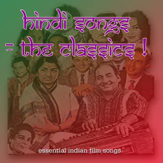 Hindi Songs - The Classics: Essential Indian Film Songs, Bollywood Hits, and Ghazals by Unknown Artist