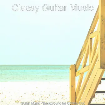 Guitar Music - Background for Chilling Out by 