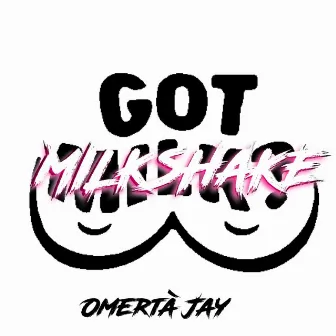 MILKSHAKE by Omertà Jay