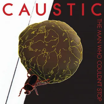 The Man Who Couldn't Stop by Caustic