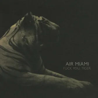 Fuck You Tiger by Air Miami