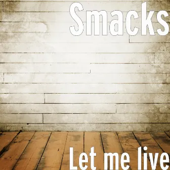 Let Me Live by Smacks