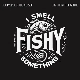 Fishy ( I Smell Something ) by Bigg Hank The Genius