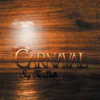 Say The Bells by Carnaval