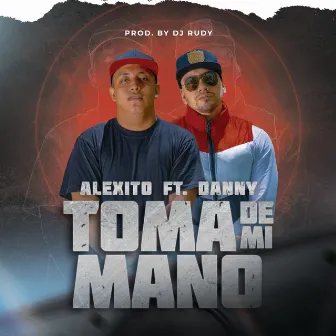 Toma de mi mano by Danny El Ungido