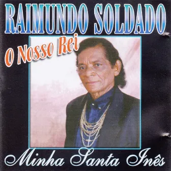 Minha Santa Inês - o Nosso Rei by Raimundo Soldado