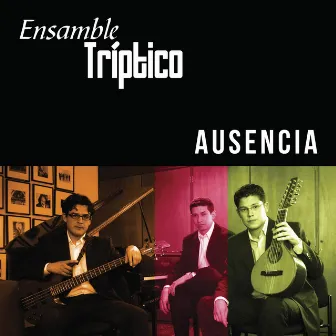 Ausencia by Ensamble Tríptico