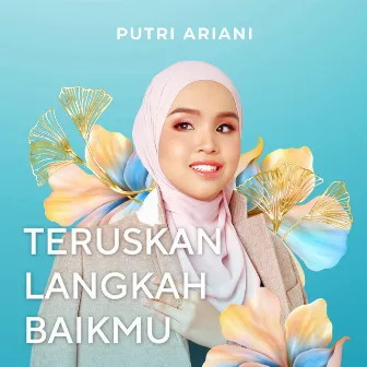 Teruskan Langkah Baikmu by Putri Ariani