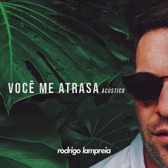 Você Me Atrasa (Acústico) by Rodrigo Lampreia