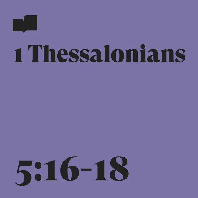 1 Thessalonians 5:16-18