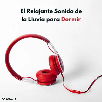 El Relajante Sonido De La Lluvia Para Dormir Vol. 1 by Los principales expertos en lluvia para el sueño profundo