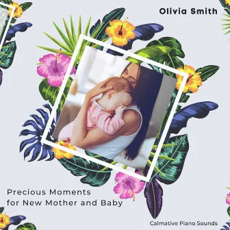 Precious Moments for New Mother and Baby (Calmative Piano Sounds) by Olivia Smith