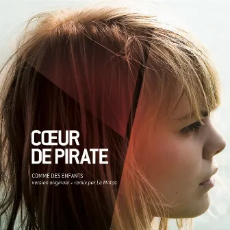 Comme des enfants (Version originale et remix par Le Matos) by Cœur De Pirate