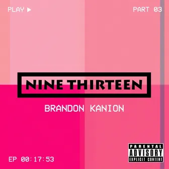 Nine Thirteen, Pt. 3 by Brandon Kanion