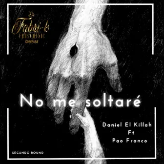 No Me Soltare by Daniel el Killah