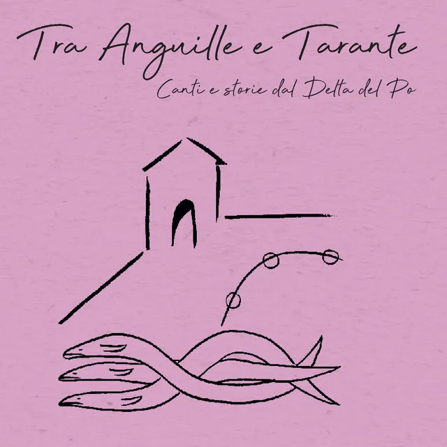 Tra Anguille e Tarante (Canti e storie dal Delta del Po)