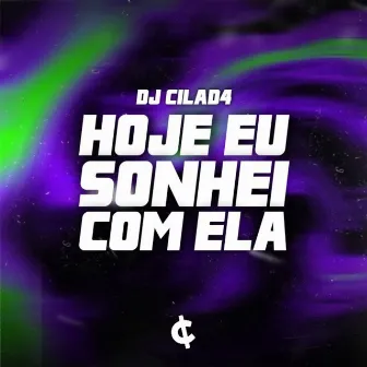 HOJE EU SONHEI COM ELA by DJ CILAD4