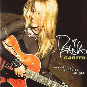 Everything's Gonna Be Alright by Deana Carter