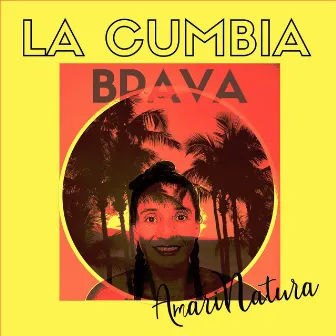 La Cumbia Brava by AMARI NATURA