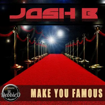 Make You Famous by Josh B