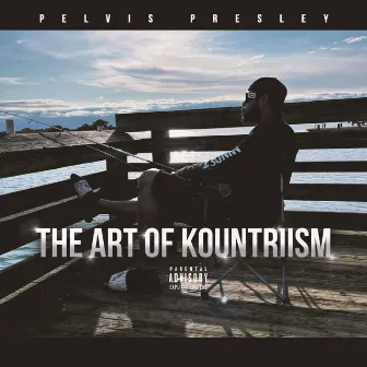 The Art of Kountriism by Pelvis Presley