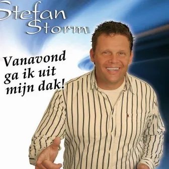 Vanavond Ga Ik Uit Mijn Dak by Stefan Storm