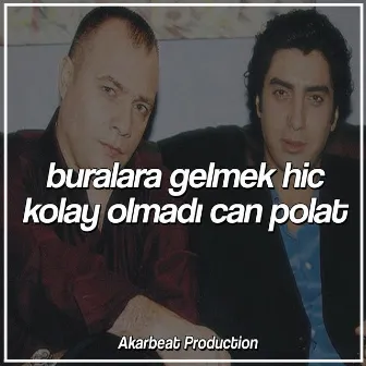 Buralara Gelmek Hiçte Kolay Olmadı (Remix) by Akarbeat