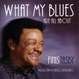 What My Blues Are All About by Finis Tasby