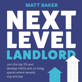 Next Level Landlord (Join the top 5% and develop HMOs and co-living spaces where tenants stay and pay) by Matt Baker