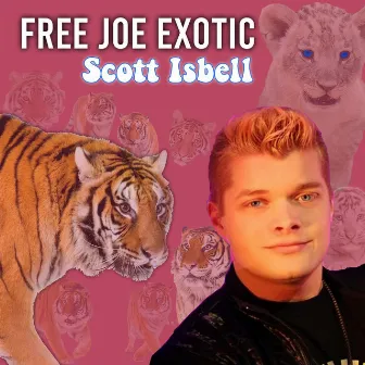 Free Joe Exotic by Scott Isbell