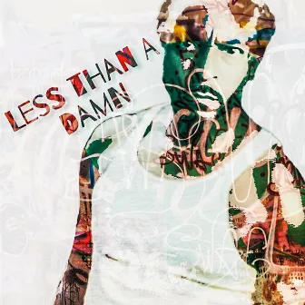 Less Than a Damn by JUDAH MACK