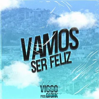 Vamos Ser Feliz by Mc Viggo