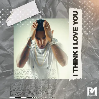 I Think I Love You by Lavastida MC