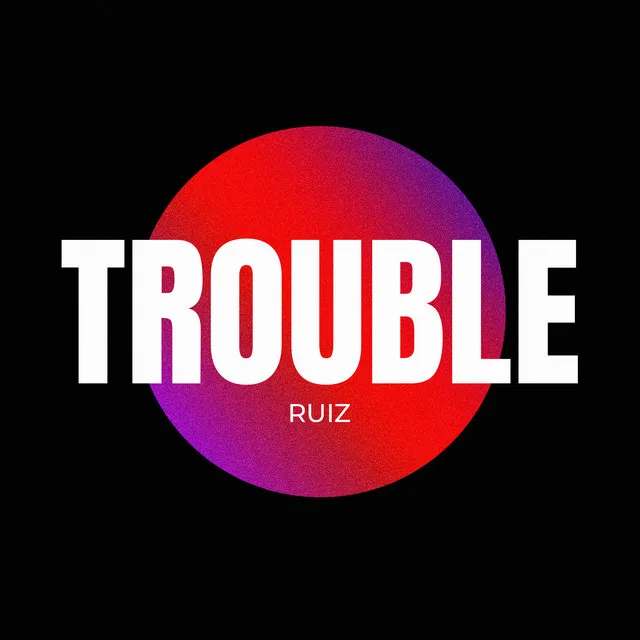 Trouble