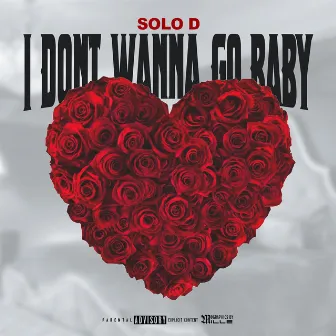 I Don’t Wanna Go Baby by Solo D