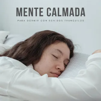 Mente Calmada Para Dormir Con Sonidos Tranquilos by Estrella del sueño