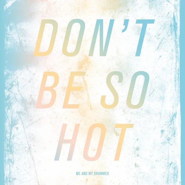 Don't Be so Hot