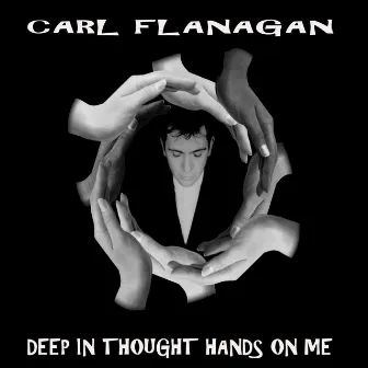 Deep In Thought Hands On Me by Carl Flanagan