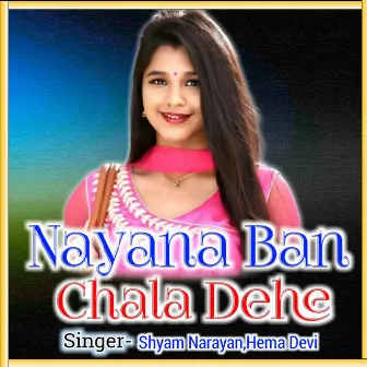 Nayana Ban Chala Dehe by Hema devi