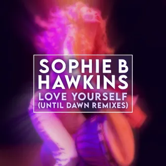 Love Yourself (Until Dawn Remixes) by Sophie B. Hawkins