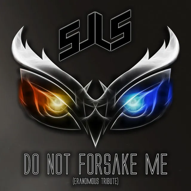 Do Not Forsake Me (Eranomous Tribute)