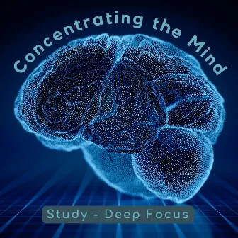 Concentrating the Mind by Study Music for Deep Focus